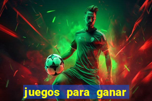 juegos para ganar dinero de verdad gratis